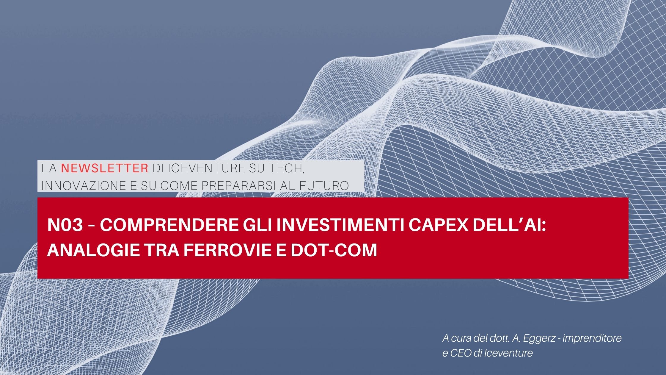 Banner newsletter Iceventure: Comprendere gli investimenti capex dell’AI: analogie tra ferrovie e dot-com Banner newsletter Iceventure: Comprendere gli investimenti capex dell’AI: analogie tra ferrovie e dot-com